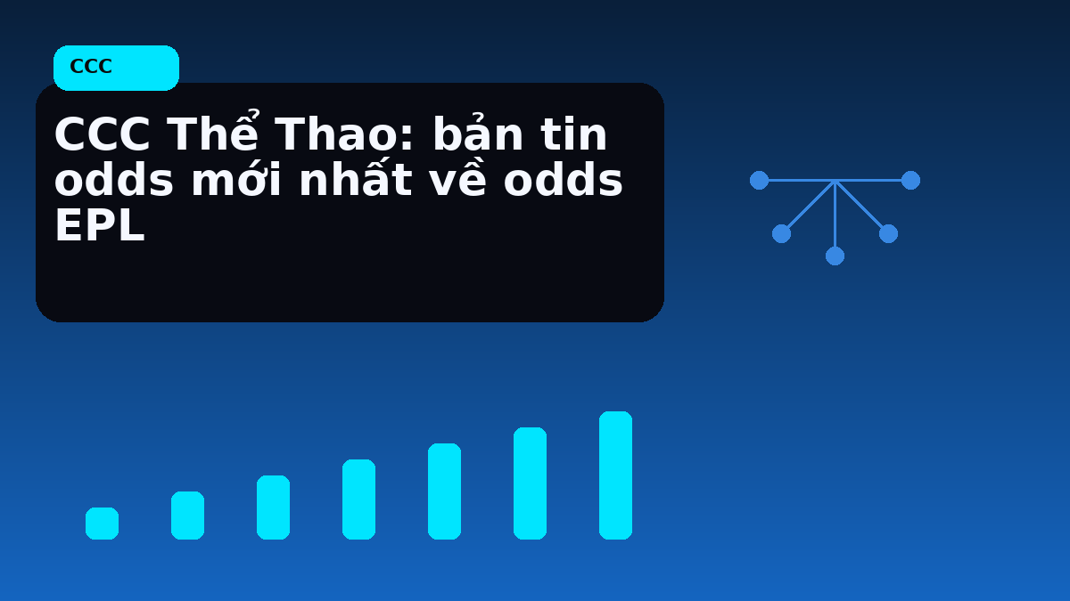 CCC Thể Thao: bản tin odds mới nhất về odds EPL