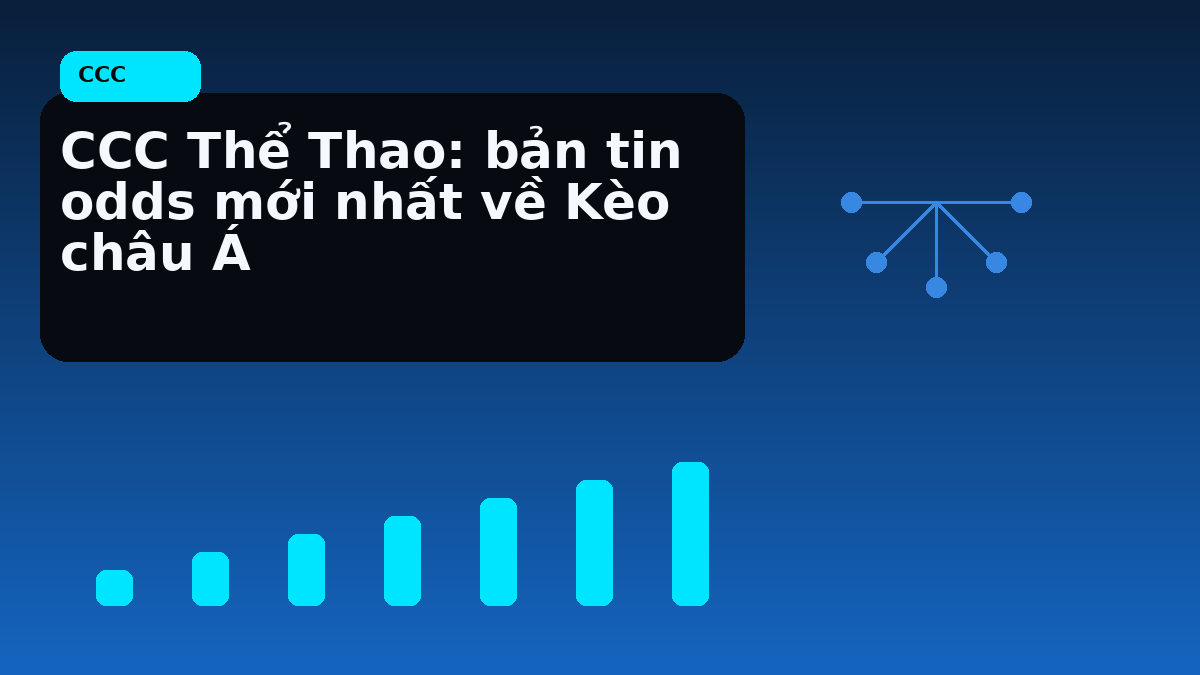 CCC Thể Thao: bản tin odds mới nhất về Kèo châu Á