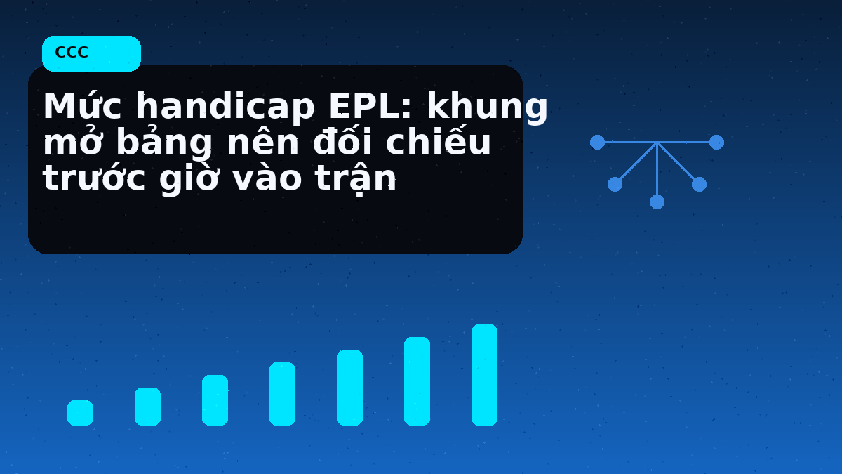 Mức handicap EPL: khung mở bảng nên đối chiếu trước giờ vào trận