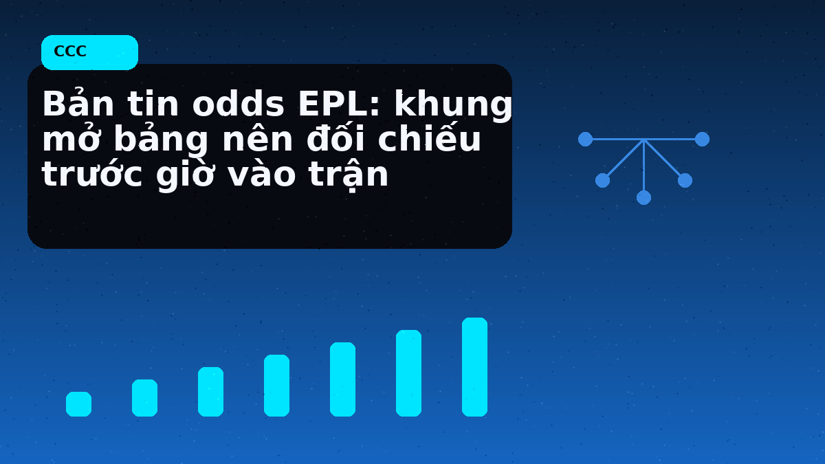 Bản tin odds EPL: khung mở bảng nên đối chiếu trước giờ vào trận