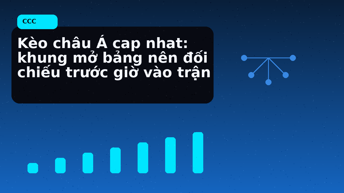 Kèo châu Á cap nhat: khung mở bảng nên đối chiếu trước giờ vào trận