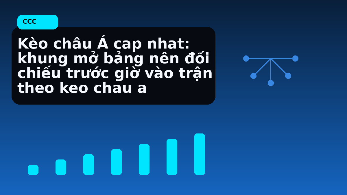 Kèo châu Á cap nhat: khung mở bảng nên đối chiếu trước giờ vào trận theo keo chau a