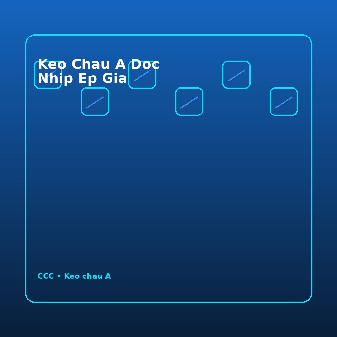 keo chau a doc nhip ep gia