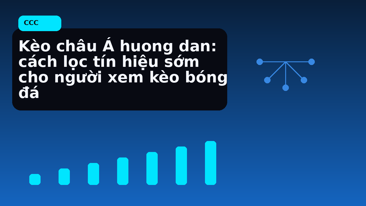 Kèo châu Á huong dan: cách lọc tín hiệu sớm cho người xem kèo bóng đá