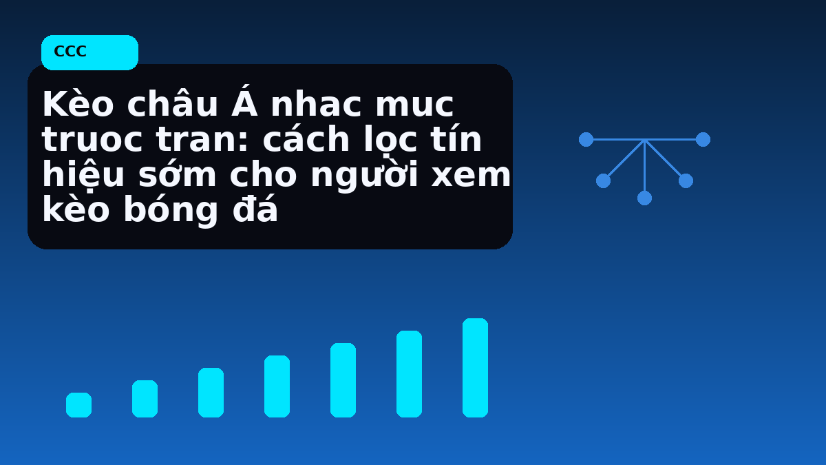 Kèo châu Á nhac muc truoc tran: cách lọc tín hiệu sớm cho người xem kèo bóng đá