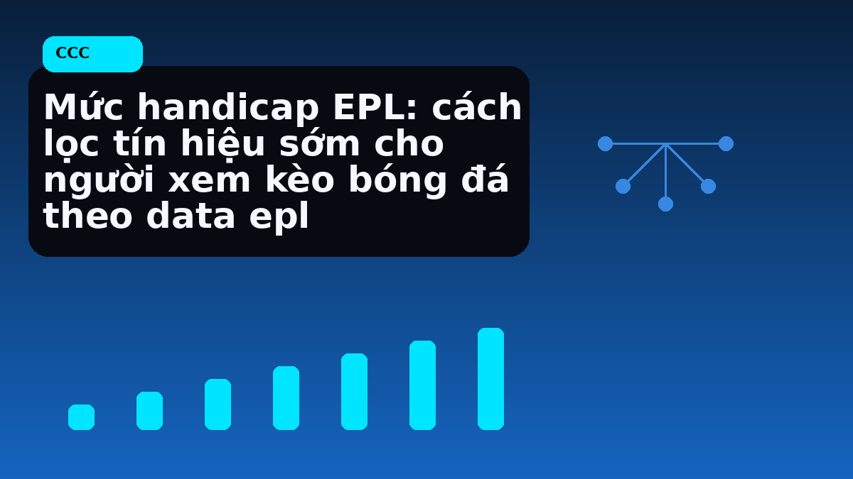 Mức handicap EPL: cách lọc tín hiệu sớm cho người xem kèo bóng đá theo data epl