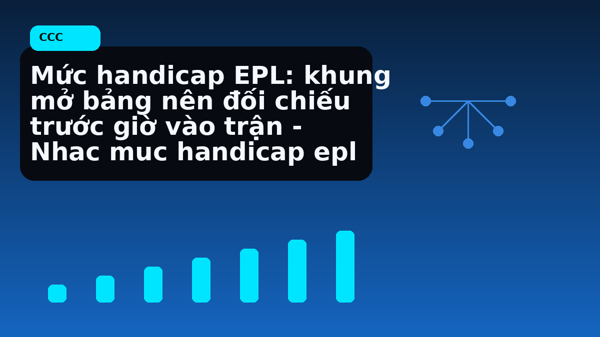 Mức handicap EPL: khung mở bảng nên đối chiếu trước giờ vào trận - Nhac muc handicap epl